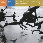Latin America South America: Black Music in Praise of Oxala and Other Gods