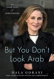 But You Don't Look Arab and Other Tales of Unbelonging (Hala Gorani)