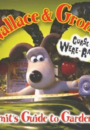 Wallace & Gromit: The Curse of the Were-Rabbit Gromit's Guide to Gardening (Glen Bird)