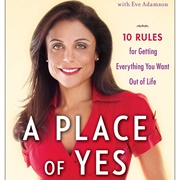 A Place of Yes: 10 Rules for Getting Everything You Want Out of Life