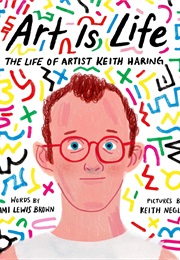 Art Is Life: The Life of Artist Keith Haring (Tami Lewis Brown)