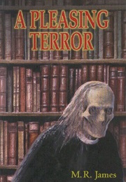 A Pleasing Terror: The Complete Supernatural Writings (M.R. James)