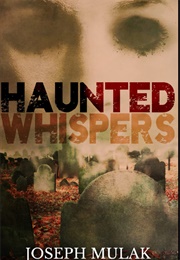 Haunted Whispers (Joseph Mulak)
