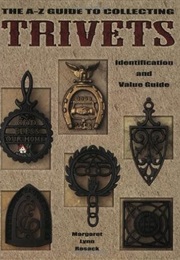 The A-Z Guide to Collecting Trivets (Identification & Values (Collector Books)) (Margaret L. Rosack)