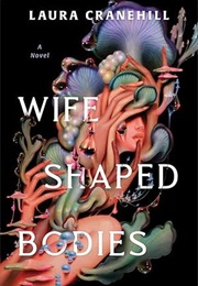 Wife Shaped Bodies (Laura Cranehill)