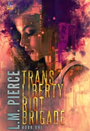 Trans Liberty Riot Brigade (L.M. Pierce)