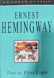 True at First Light (Hemingway, Ernest)