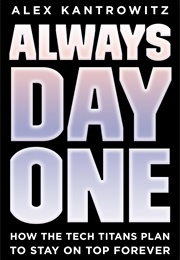 Always Day One (Alex Kantrowitz)