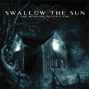 The Morning Never Came - Swallow the Sun (2003)