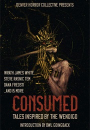 Consumed: Tales Inspired by the Wendigo (Various)