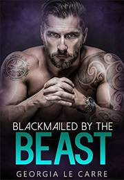 Blackmailed by the Beast (Georgia Le Carre)