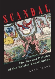 Scandal: The Sexual Politics of the British Constitution (Anna Clark)