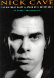 Nick Cave: The Birthday Party and Other Epic Adventures (Robert Brokenmouth)