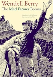 The Mad Farmer Poems (Wendell Berry)