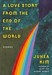 A Love Story From the End of the World (Juhea Kim)