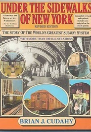 Under the Sidewalks of New York: The Story of the Greatest Subway System in the World (Brian J. Cudahy)