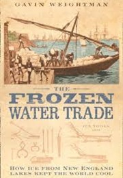 The Frozen Water Trade (Gavin Weightman)