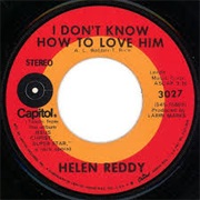 I Don't Know How to Love Him - Helen Reddy