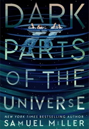 Dark Parts of the Universe (Samuel Miller)