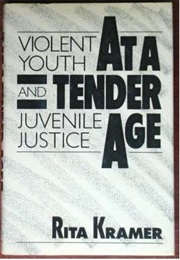 At a Tender Age: Violent Youth and Juvenile Justice (Rita Kramer)