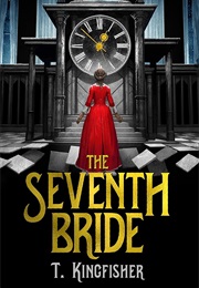 The Seventh Bride (T. Kingfisher)