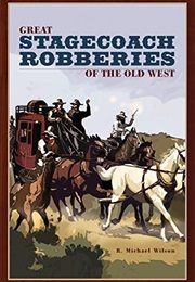 Great Stagecoach Robberies of the Old West (F. Michael Wilson)