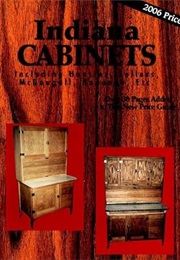 Indiana Cabinets Including Hoosier, Sellers, Mcdougall, Napanee, Etc. (L-W Book Sales)