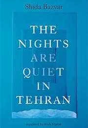 The Nights Are Quiet in Tehran (Shida Bazyar)