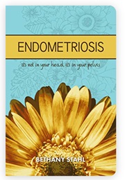 Endometriosis: It's Not in Your Head, It's in Your Pelvis (Bethany Stahl)