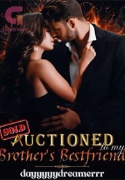 Auctioned to My Brother's Bestfriend (Dayyyyydreamerrr)