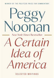 A Certain Idea of America: Selected Writings (Peggy Noonan)