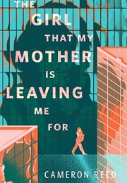 The Girl That My Mother Is Leaving Me for (Cameron Reed)