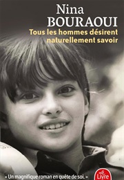 Tous Les Hommes Désirent Naturellement Savoir (Nina Bouraoui)