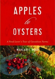 Apples to Oysters: A Food Lover's Tour of Canadian Farms (Margaret Webb)