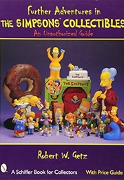 Further Adventures in the Simpsons Collectibles: An Unauthorized Guide (A Schiffer Book for Collecto (Robert W. Getz)