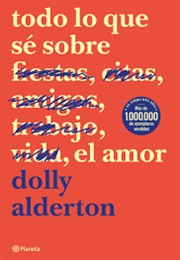 Todo Lo Que Sé Sobre El Amor (Dolly Alderton)