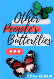Other People's Butterflies (Cora Ruskin)
