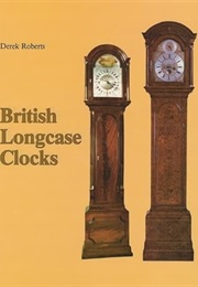 British Longcase Clocks (Derek Roberts)