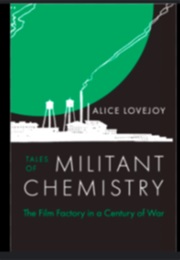 Tales of Militant Chemistry: The Film Factory in a Century of War (Alice Lovejoy)