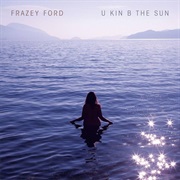 U Kin Be the Sun - Frazey Ford