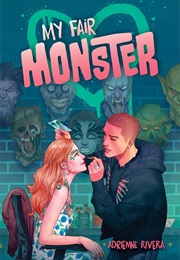 My Fair Monster (Adrienne Rivera)