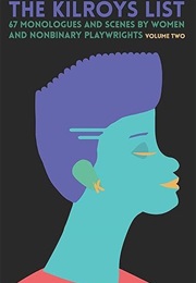 The Kilroys List: 67 Monologues and Scenes by Female and Nonbinary Playwrights (The Killroys)