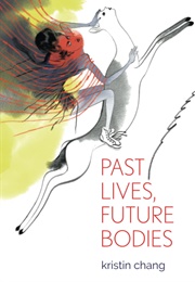 Past Lives, Future Bodies (K-Ming Chang)