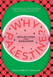 Why Palestine?: Reflections From Singapore (Walid Jumblatt Abdullah)