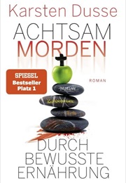 Achtsam Morden Durch Bewusste Ernährung / Achtsam Morden Bd. 5 (Karsten Dusse)