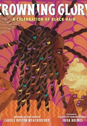 Crowning Glory: A Celebration of Black Hair (Carole Boston Weatherford)