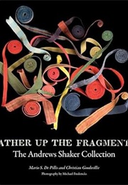 Gather Up the Fragments: The Andrews Shaker Collection (Mario S. De Phillis)