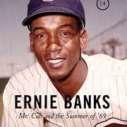Ernie Banks (Mr. Cub) Chicago Cubs Shortstop