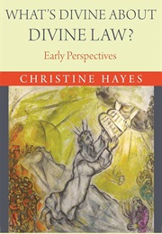 What's Divine About Divine Law?: Early Perspectives (Christine L. Hayes)