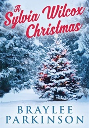 A Sylvia Wilcox Christmas (Braylee Parkinson)